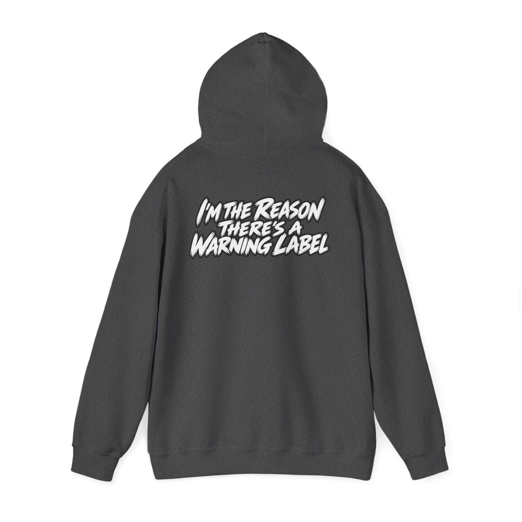 "I'm The Reason There's A Warning Label" Hoodie