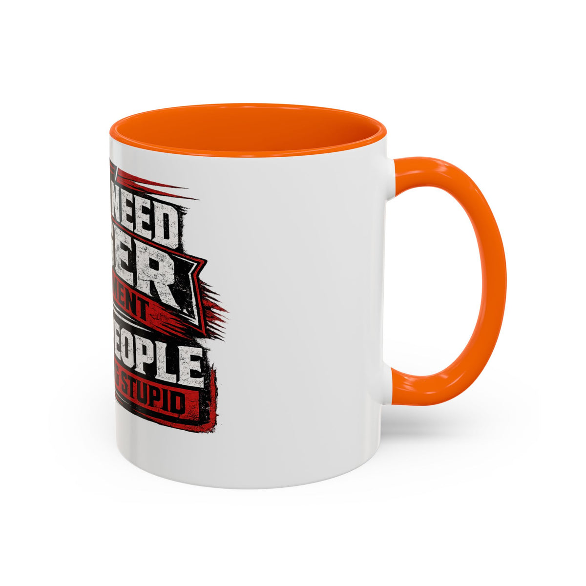"I Don't Need Anger Management, I Need People To Stop Being Stupid" Coffee Mug