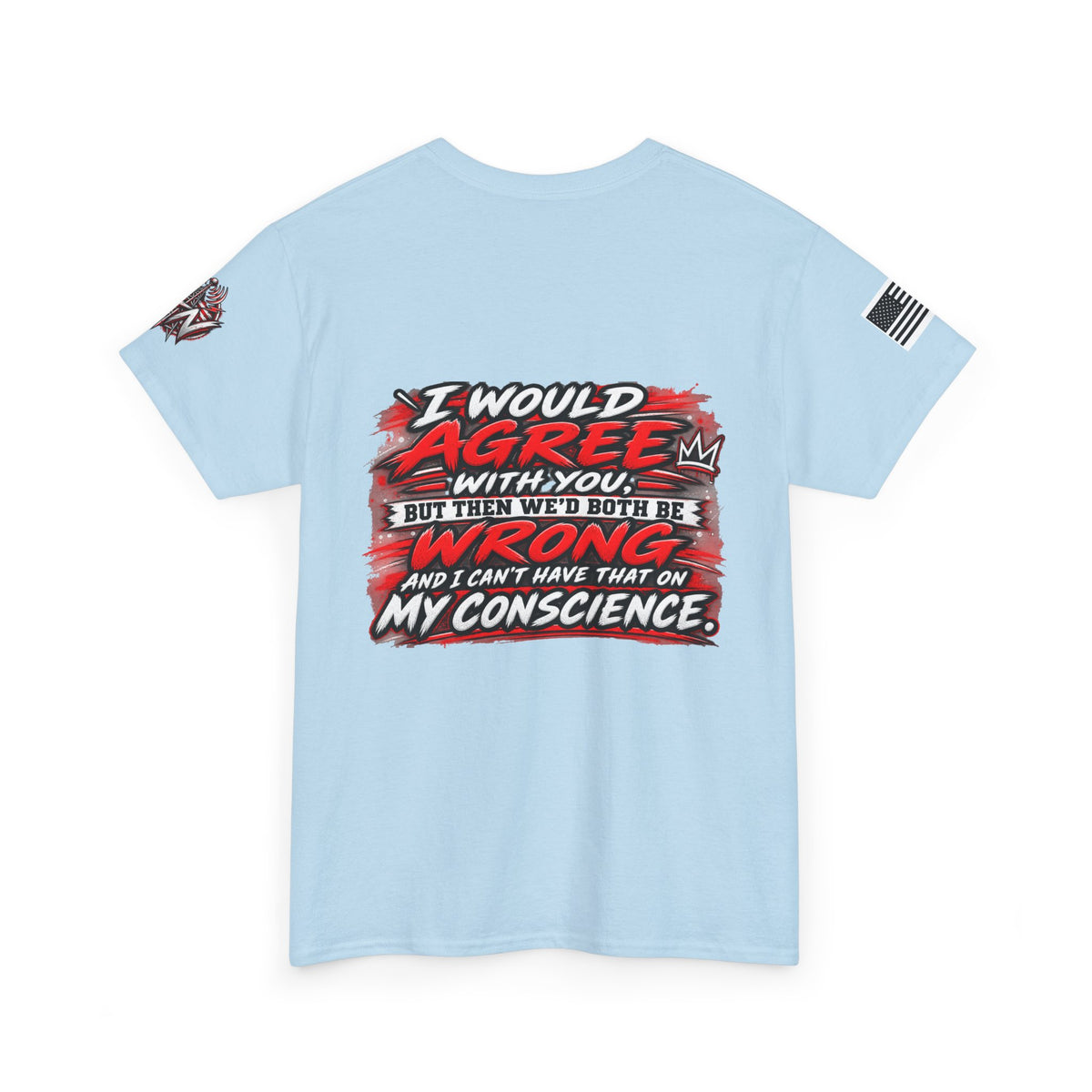 "I Would Agree With You But Then We’d Both Be Wrong" T-Shirt