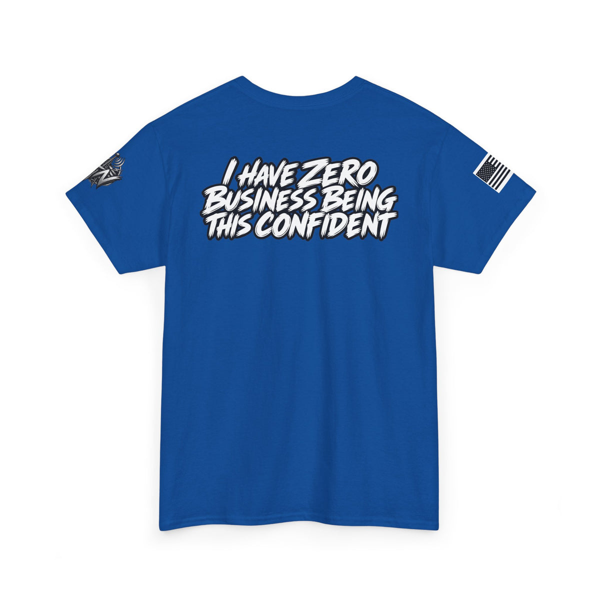 I Have Zero Business Being This Confident T-Shirt