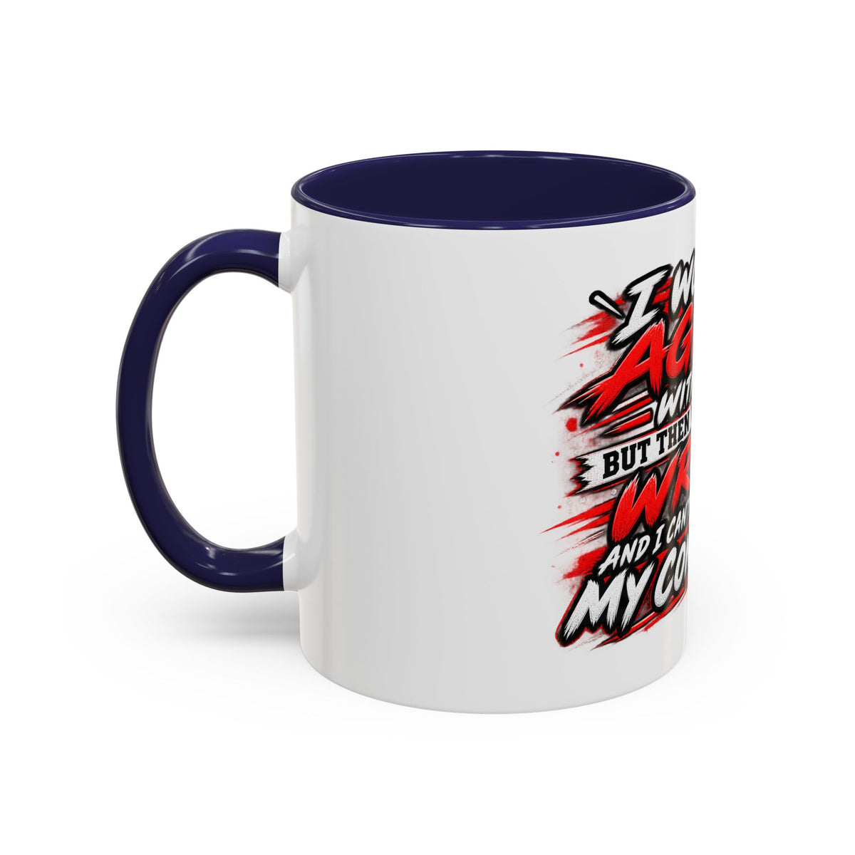 "I Would Agree With You But Then We'd Both Be Wrong" Coffee Mug