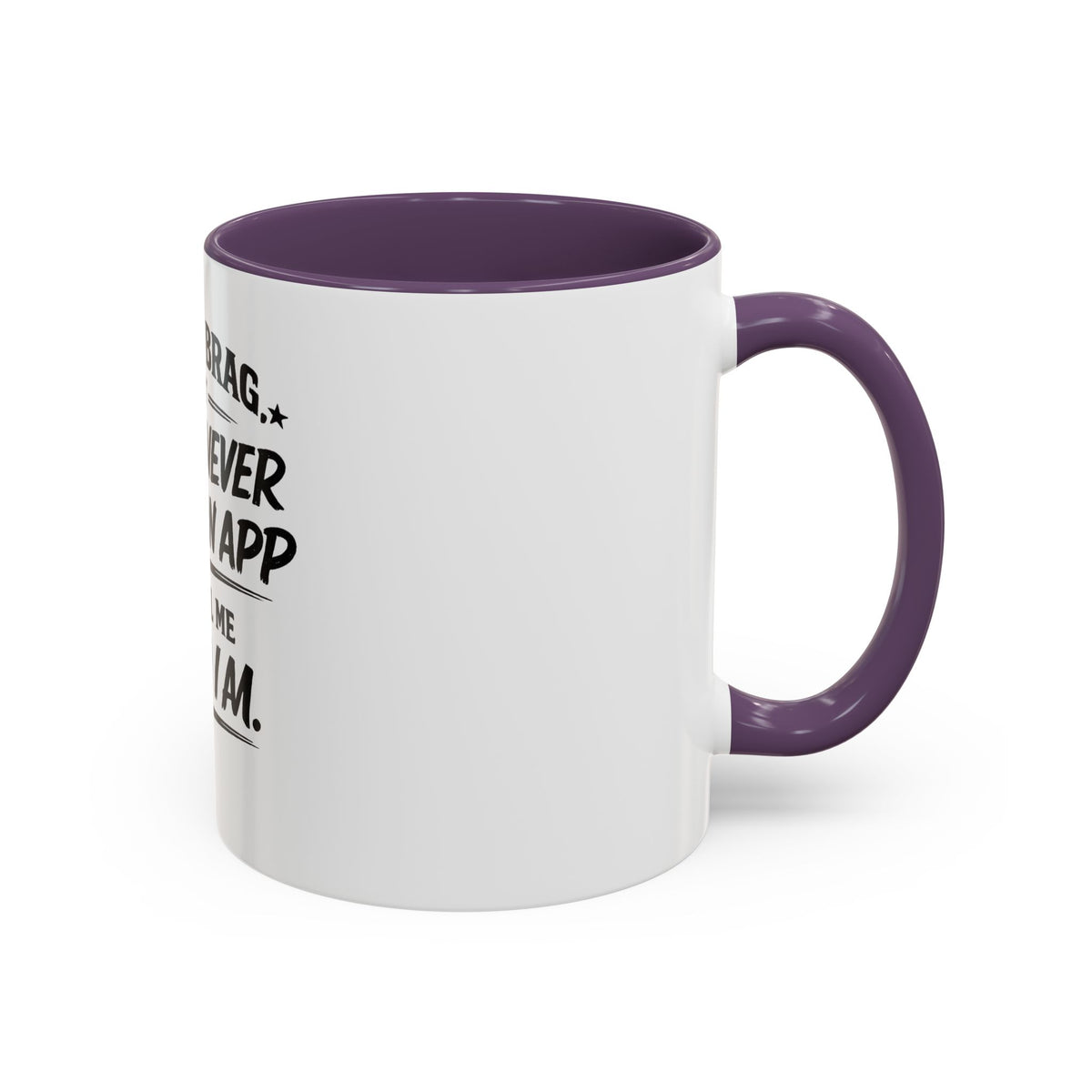 "Not to Brag, But I Have Never Needed an App to Tell Me Who I Am" Coffee Mug