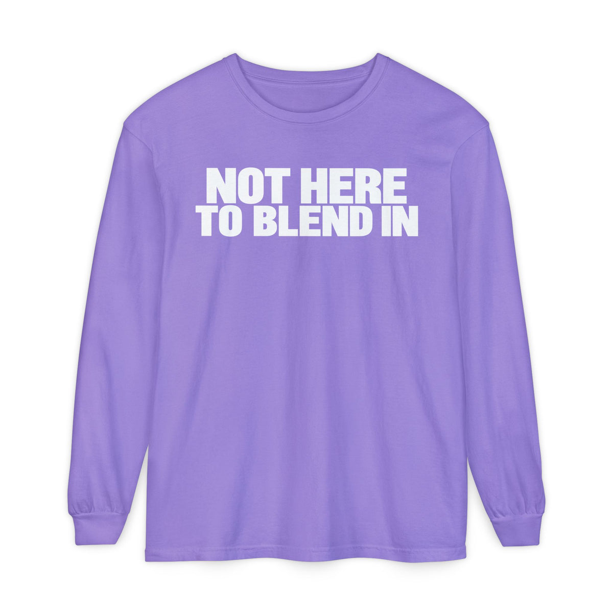 Not Here To Blend In Long Sleeve Shirt
