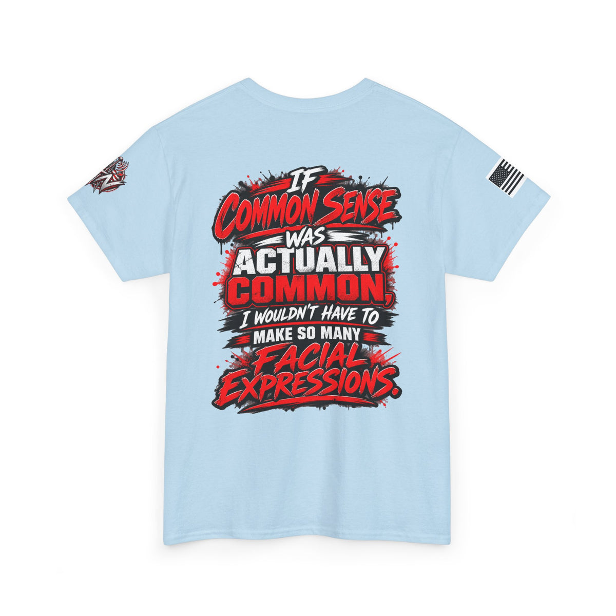 "If Common Sense Was Actually Common I Wouldn't Have to Make So Many Facial Expressions" T-Shirt