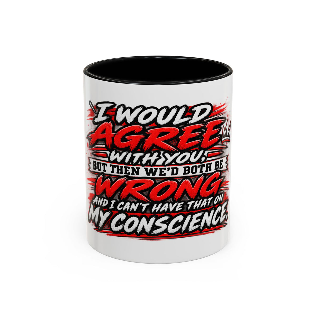 "I Would Agree With You But Then We'd Both Be Wrong" Coffee Mug