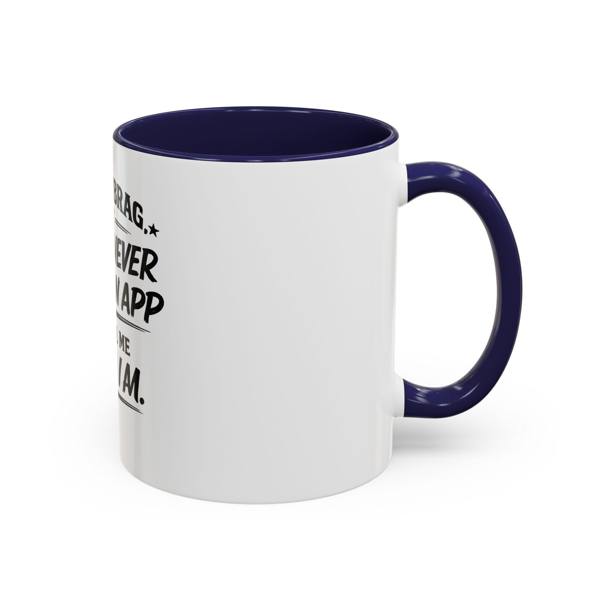 "Not to Brag, But I Have Never Needed an App to Tell Me Who I Am" Coffee Mug