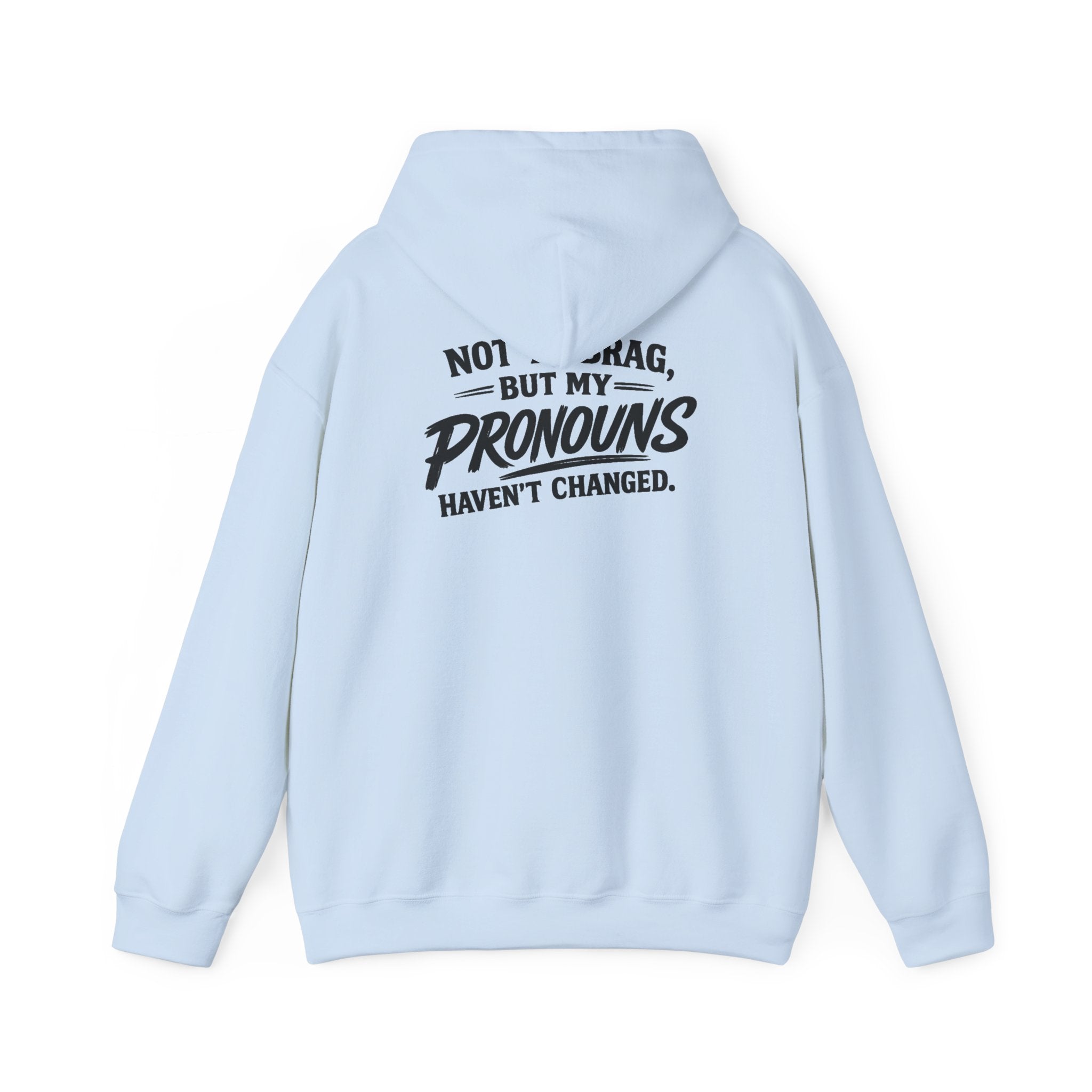 "Not to Brag, But My Pronouns Haven’t Changed" Hoodie