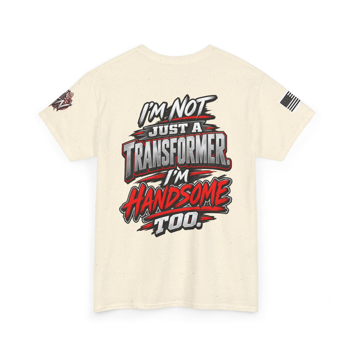 "I'm Not Just a Transformer, I'm Handsome Too" T-Shirt