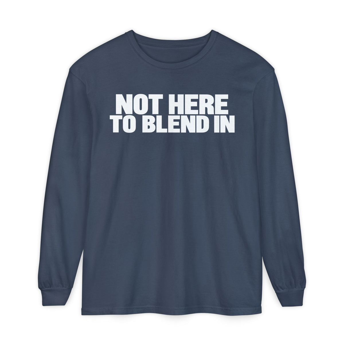 Not Here To Blend In Long Sleeve Shirt