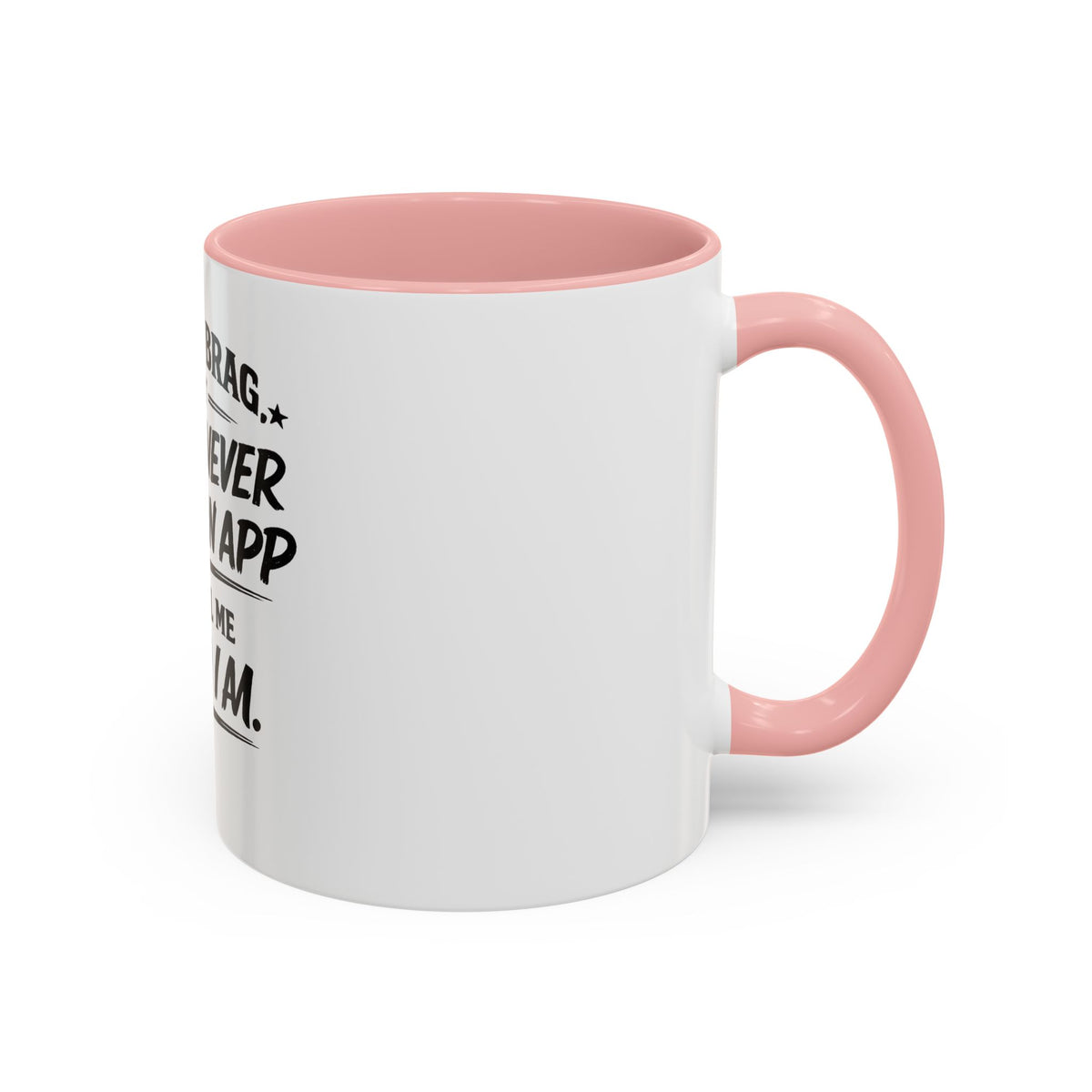 "Not to Brag, But I Have Never Needed an App to Tell Me Who I Am" Coffee Mug