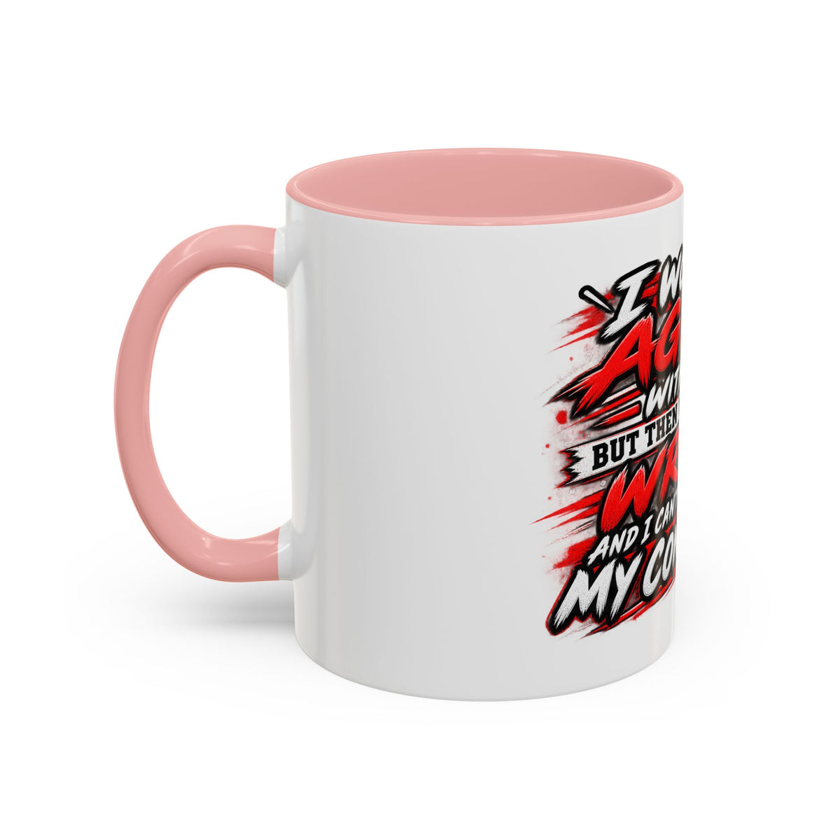 "I Would Agree With You But Then We'd Both Be Wrong" Coffee Mug