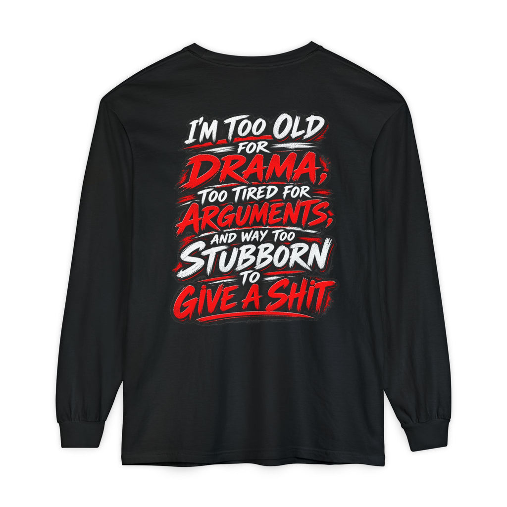 Too Old for Drama Long Sleeve Shirt