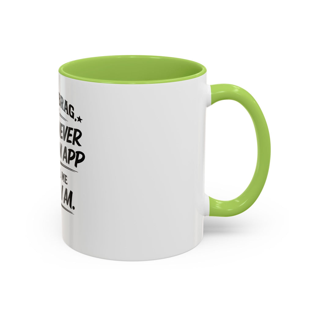 "Not to Brag, But I Have Never Needed an App to Tell Me Who I Am" Coffee Mug