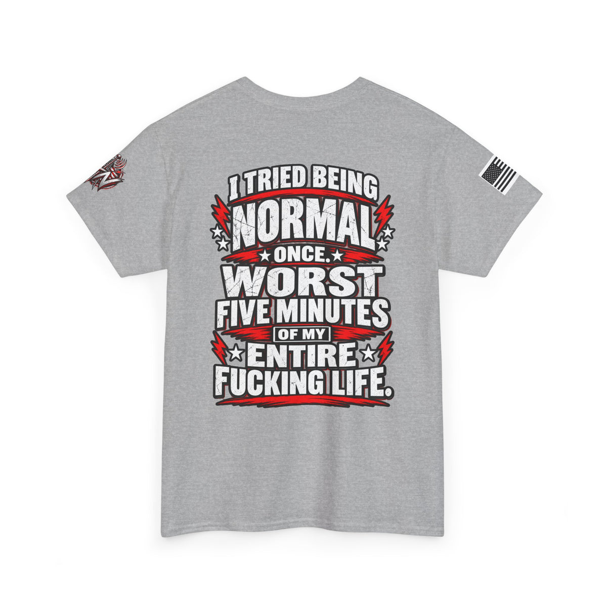 "I Tried Being Normal Once... Worst Five Minutes of My Entire F***ing Life" T-Shirt