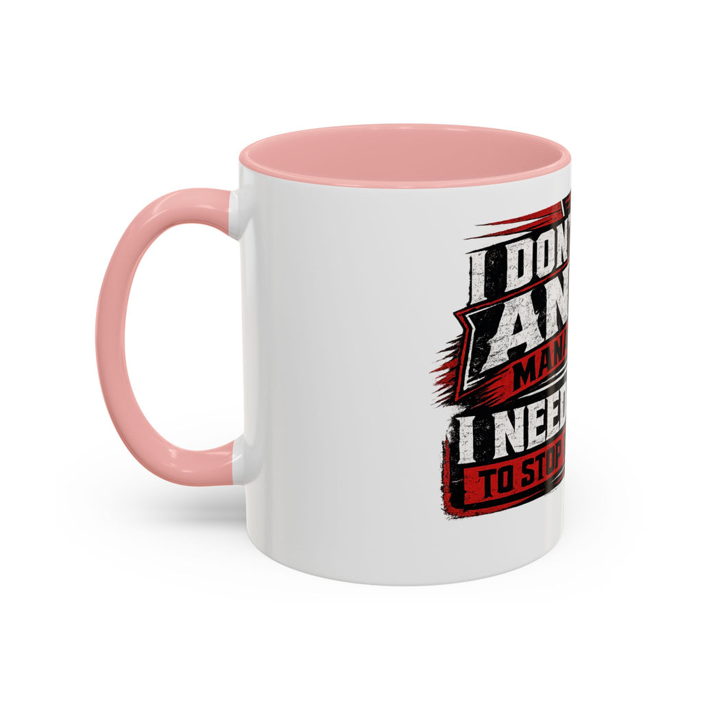 "I Don't Need Anger Management, I Need People To Stop Being Stupid" Coffee Mug