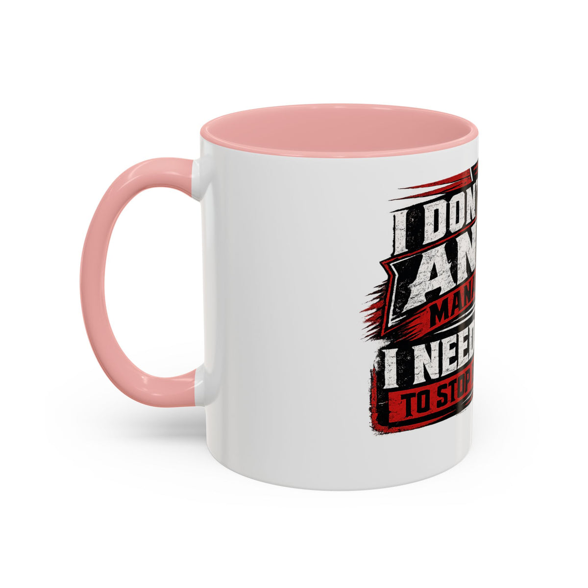"I Don't Need Anger Management, I Need People To Stop Being Stupid" Coffee Mug