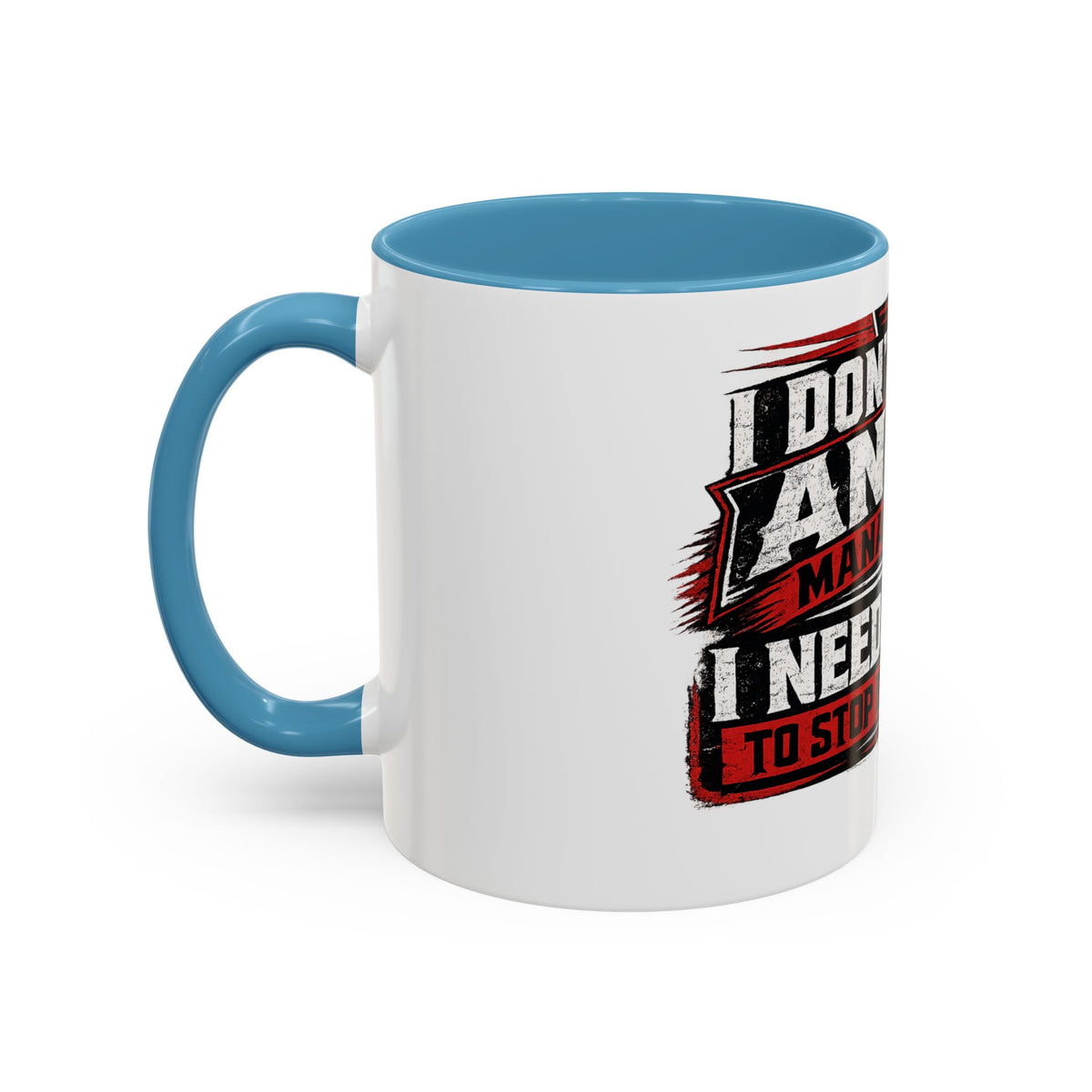 "I Don't Need Anger Management, I Need People To Stop Being Stupid" Coffee Mug