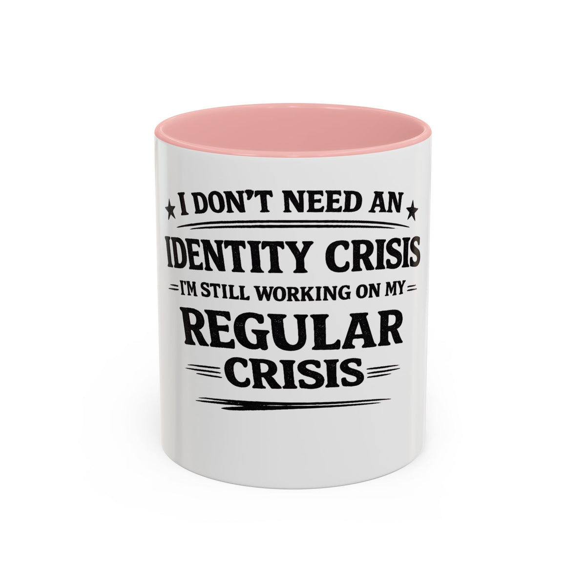 "I Don't Need an Identity Crisis, I'm Still Working on My Regular Crisis" Coffee Mug
