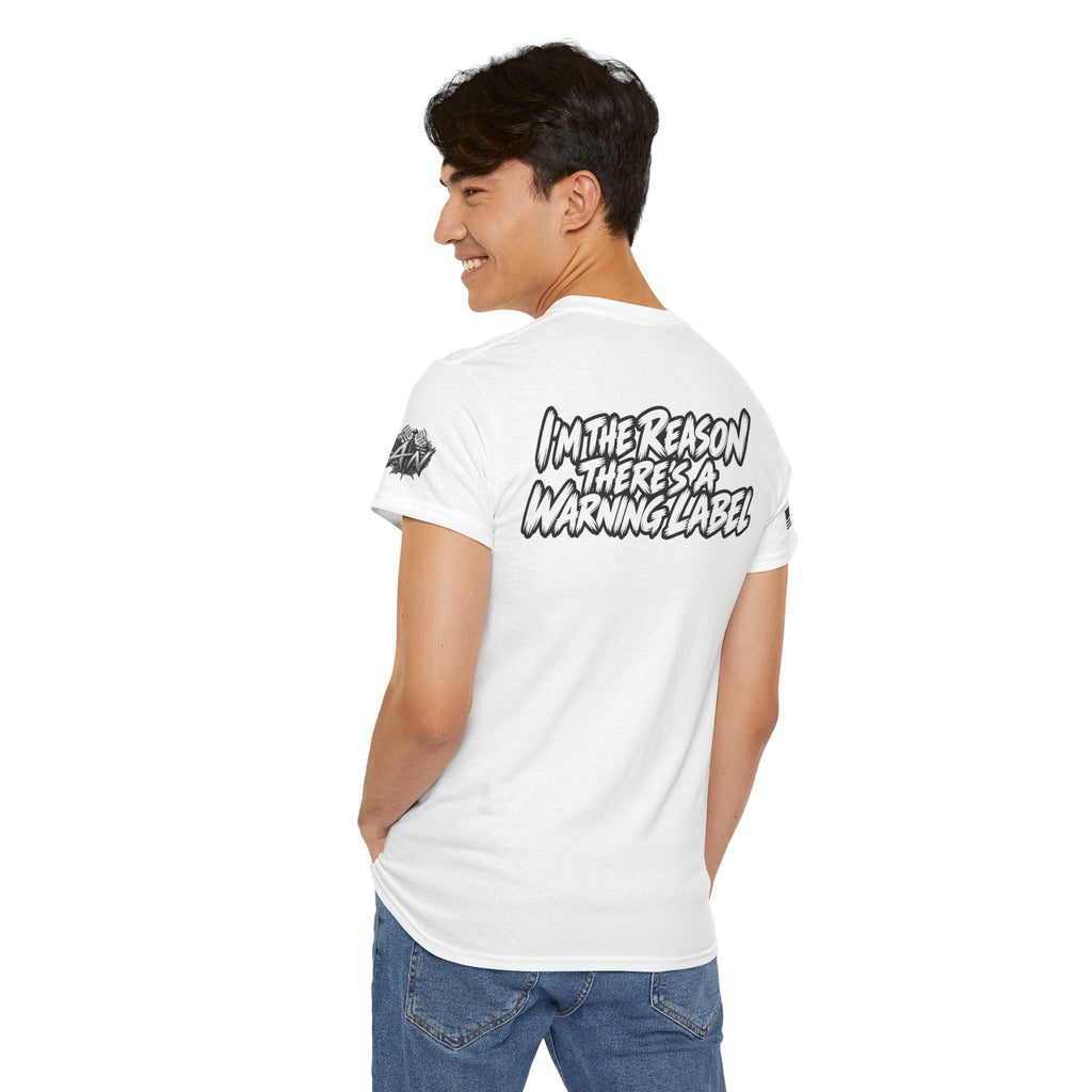 “I’m the Reason There’s a Warning Label” T-Shirt