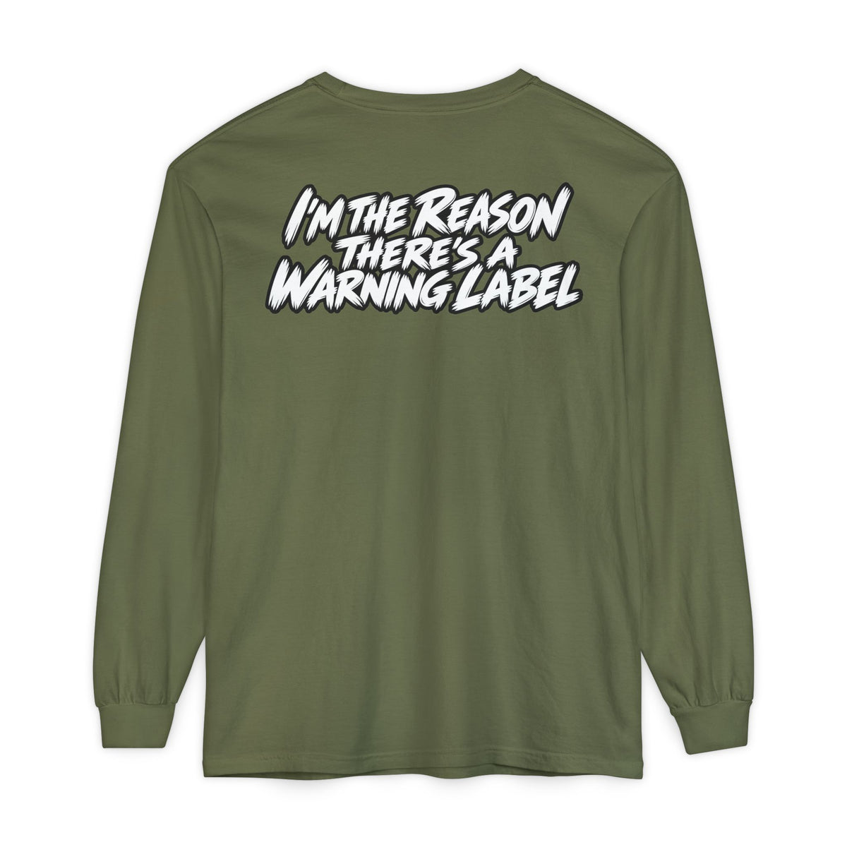 "I'm the Reason There's a Warning Label" Long Sleeve Shirt