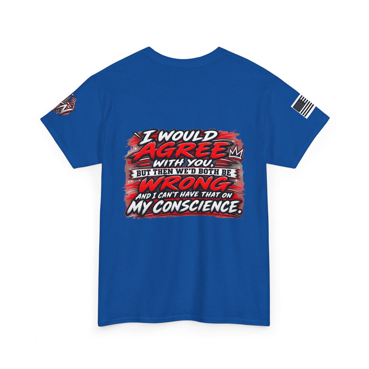 "I Would Agree With You But Then We’d Both Be Wrong" T-Shirt
