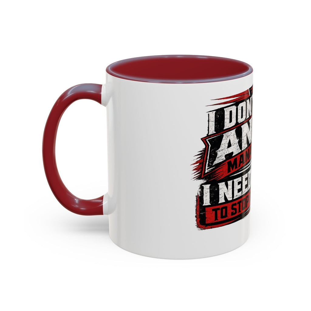 "I Don't Need Anger Management, I Need People To Stop Being Stupid" Coffee Mug
