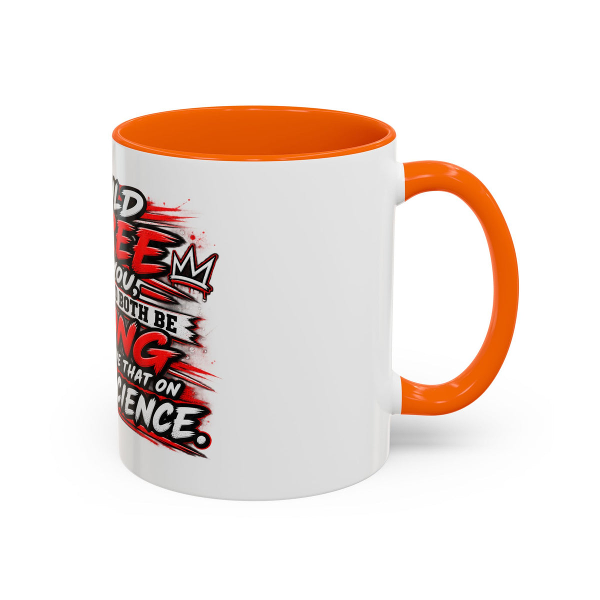 "I Would Agree With You But Then We'd Both Be Wrong" Coffee Mug