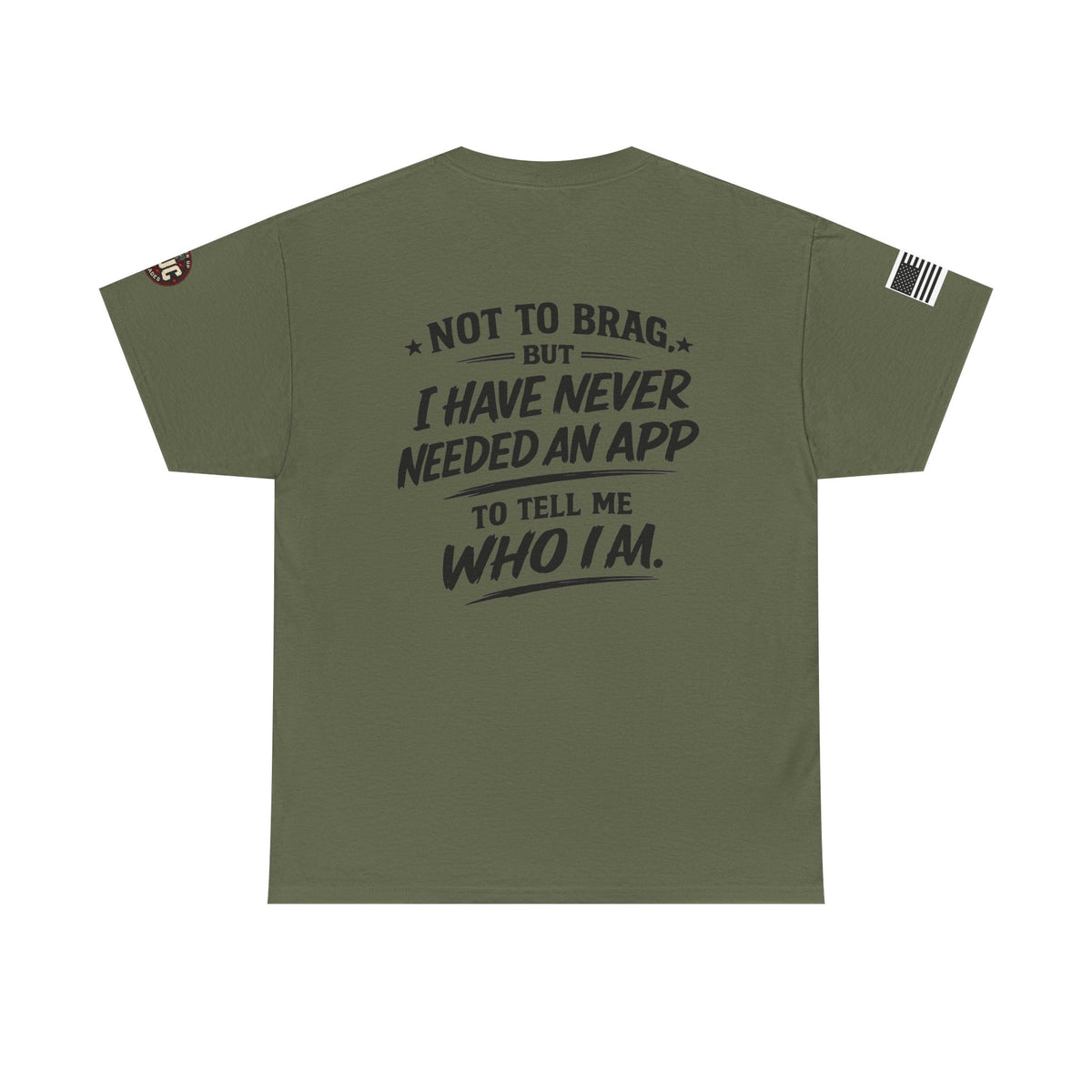 “Not to Brag, But I Have Never Needed an App to Tell Me Who I Am” T-Shirt