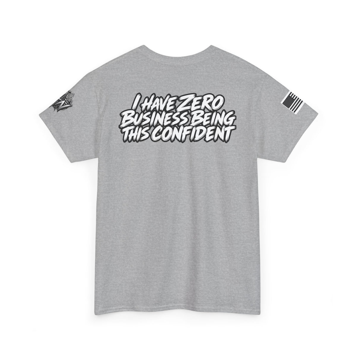 I Have Zero Business Being This Confident T-Shirt