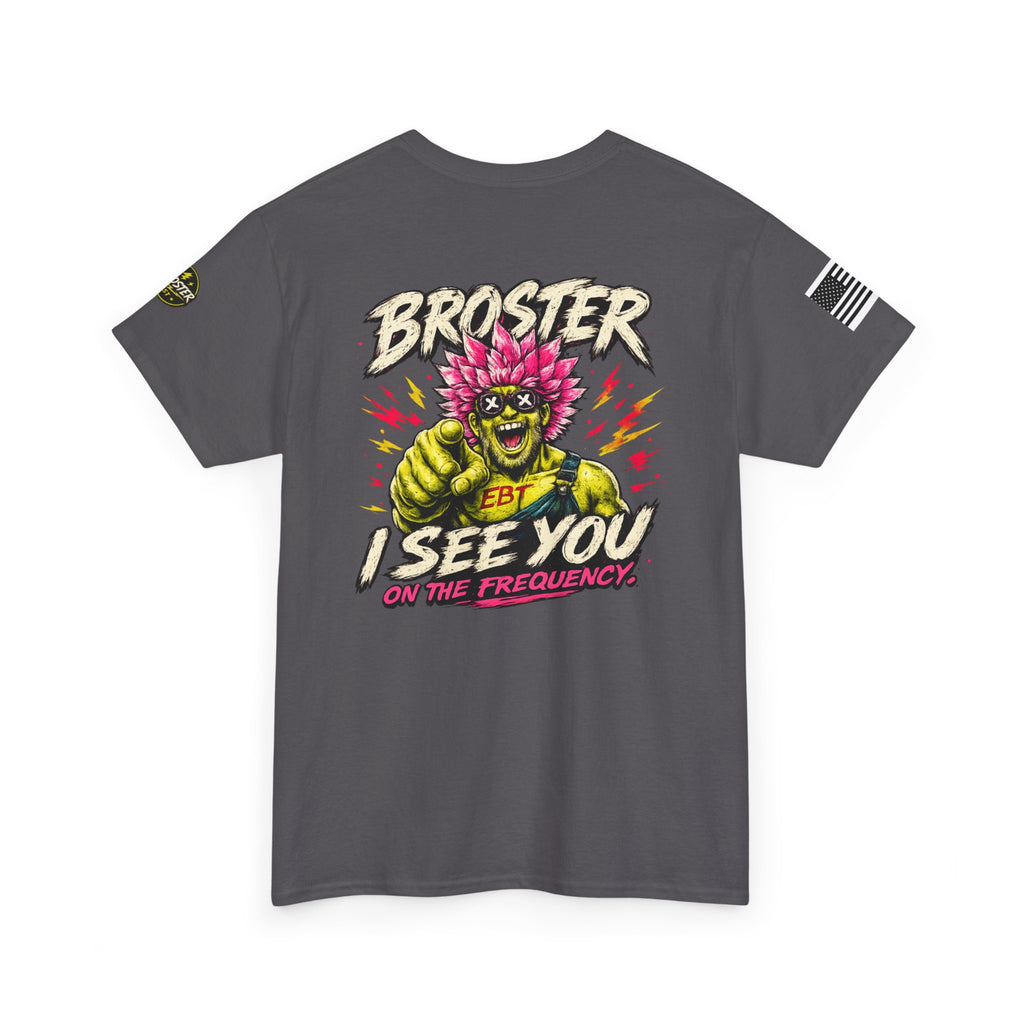 "Broster I See You on the Frequency" Graphic Tshirt
