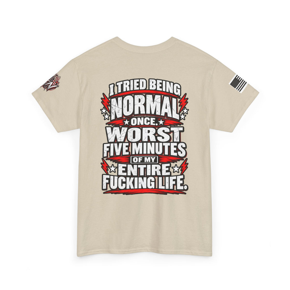 "I Tried Being Normal Once... Worst Five Minutes of My Entire F***ing Life" T-Shirt
