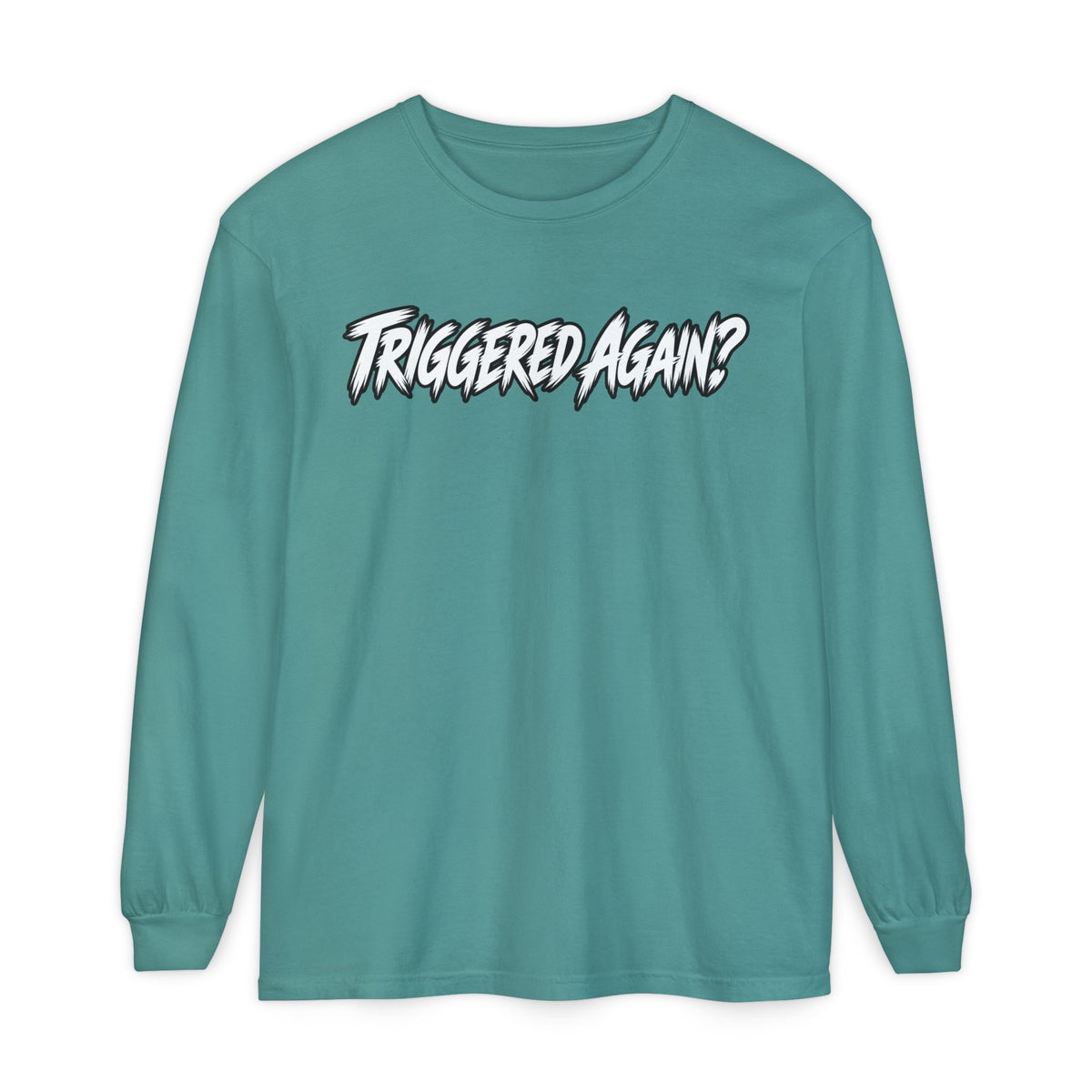 Triggered Again? Long Sleeve Shirt