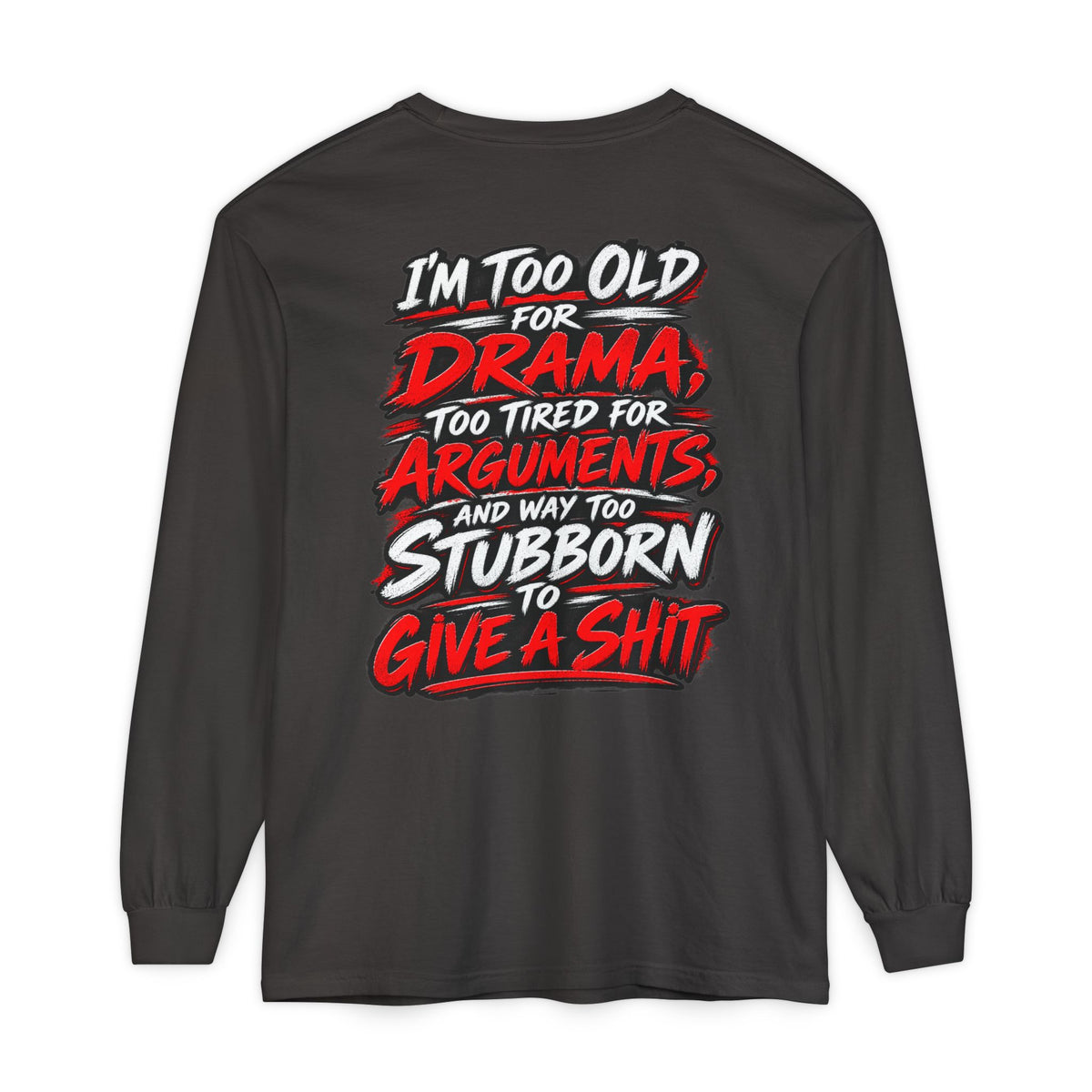 Too Old for Drama Long Sleeve Shirt