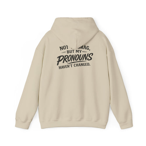 "Not to Brag, But My Pronouns Haven’t Changed" Hoodie