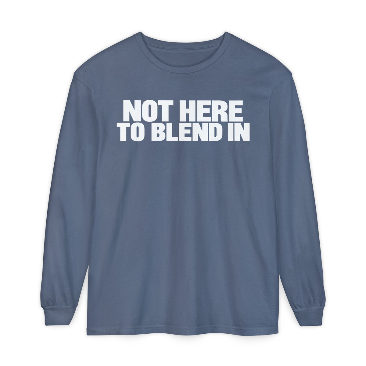 Not Here To Blend In Long Sleeve Shirt