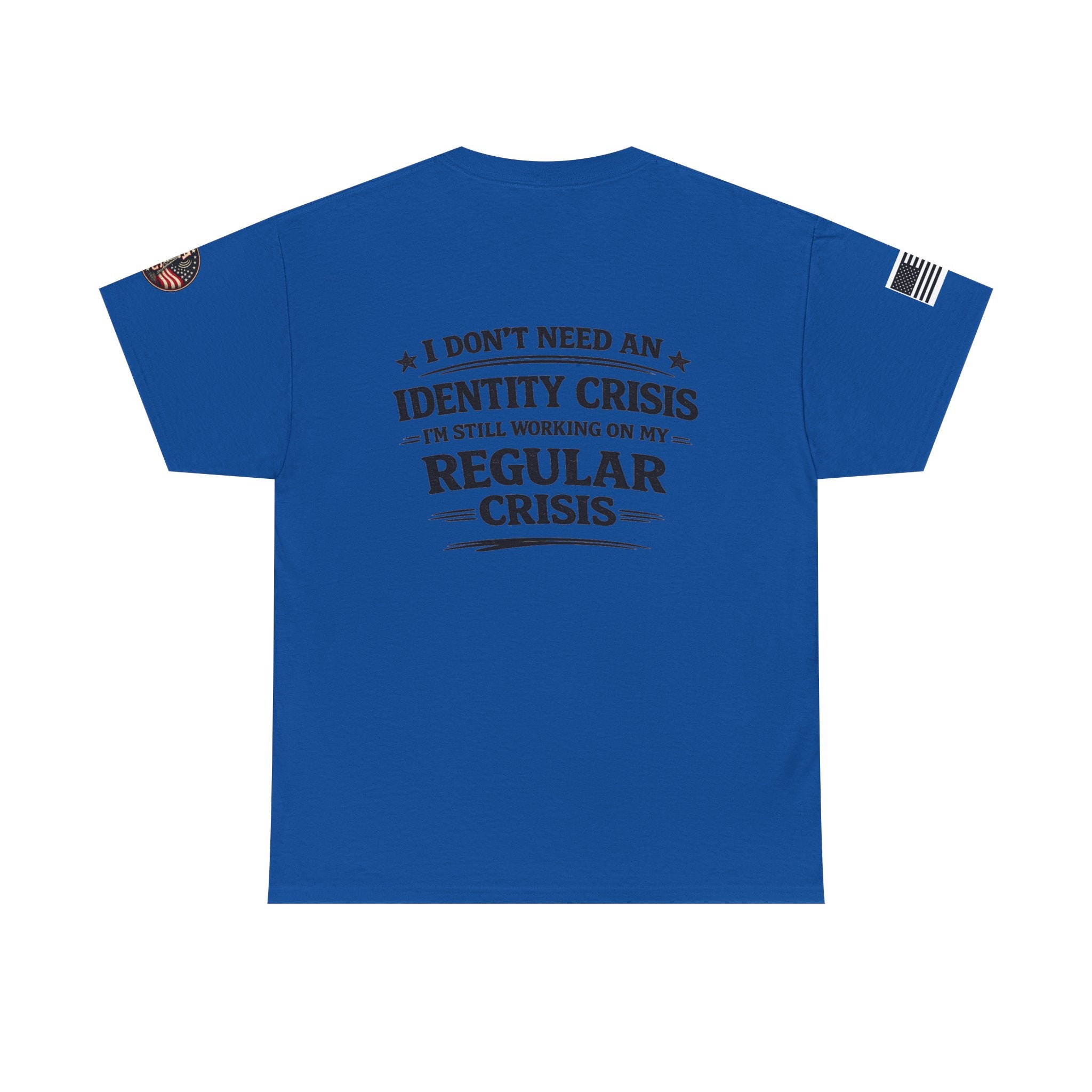 "I Don't Need an Identity Crisis, I'm Still Working on My Regular Crisis" T-Shirt