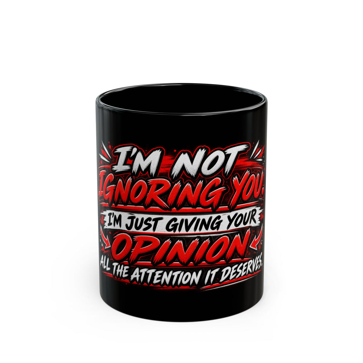 “I’m Not Ignoring You, I’m Just Giving Your Opinion the Attention It Deserves” Coffee Mug