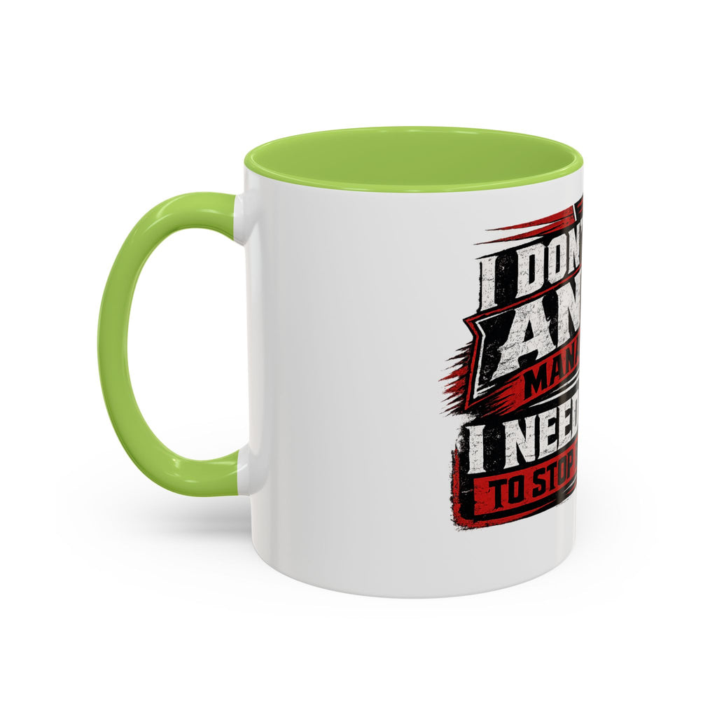 "I Don't Need Anger Management, I Need People To Stop Being Stupid" Coffee Mug