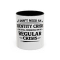 "I Don't Need an Identity Crisis, I'm Still Working on My Regular Crisis" Coffee Mug