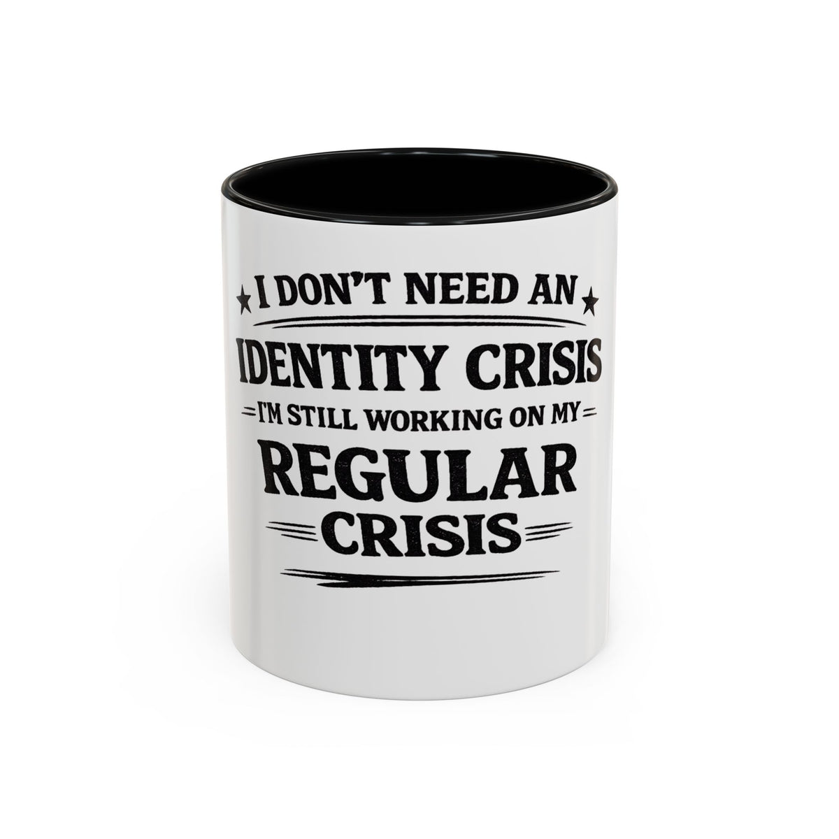 "I Don't Need an Identity Crisis, I'm Still Working on My Regular Crisis" Coffee Mug