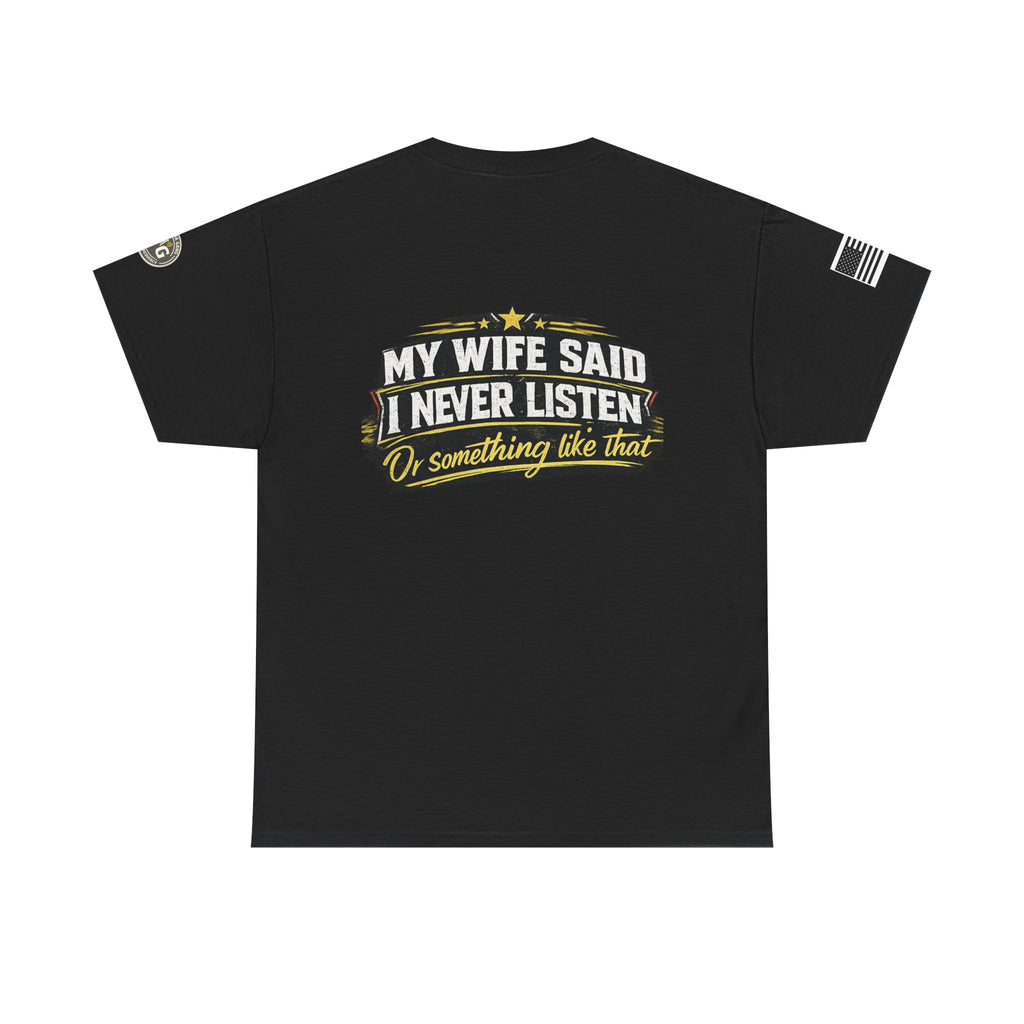 "My Wife Said I Never Listen" Graphic T-Shirt