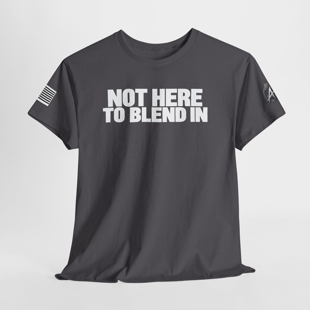 Not Here to Blend In T-Shirt