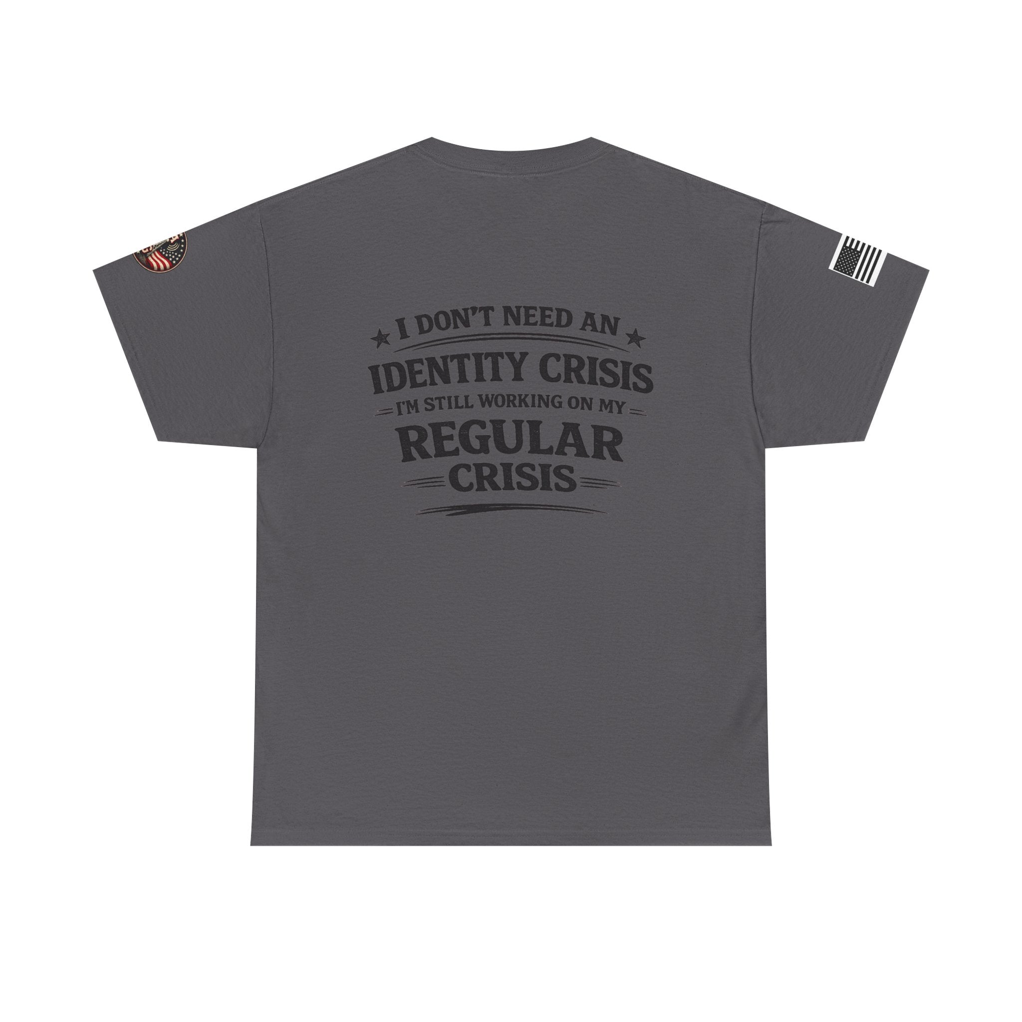 "I Don't Need an Identity Crisis, I'm Still Working on My Regular Crisis" T-Shirt