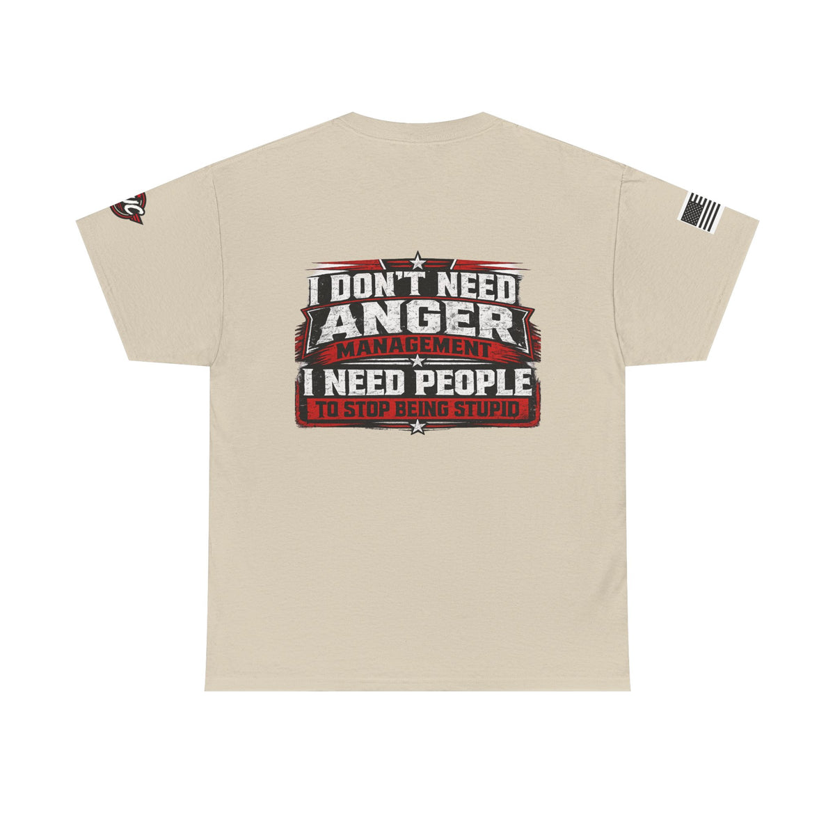 “I Don’t Need Anger Management, I Need People to Stop Being Stupid” Graphic T-Shirt