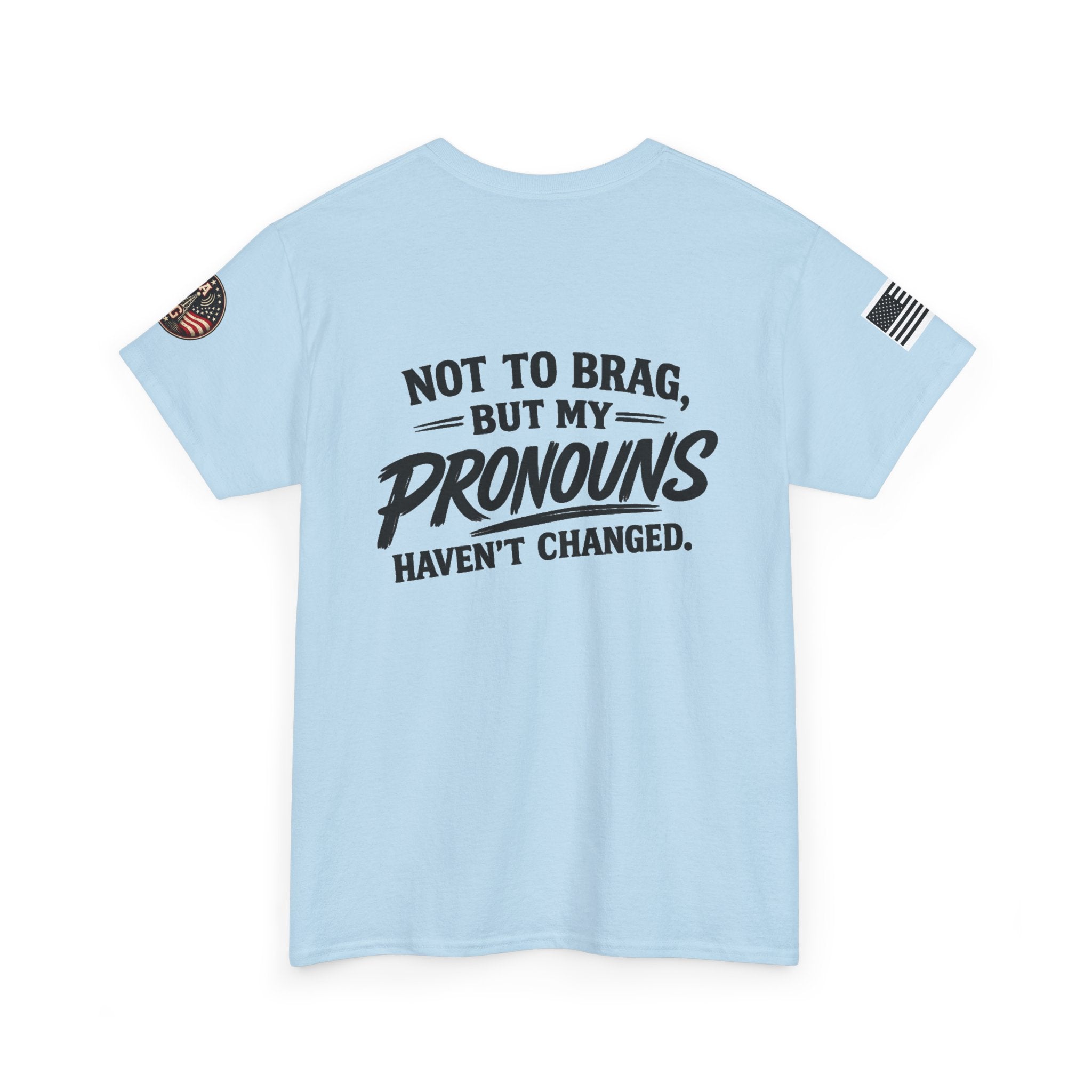 "Not to Brag But My Pronouns Haven't Changed" T-Shirt