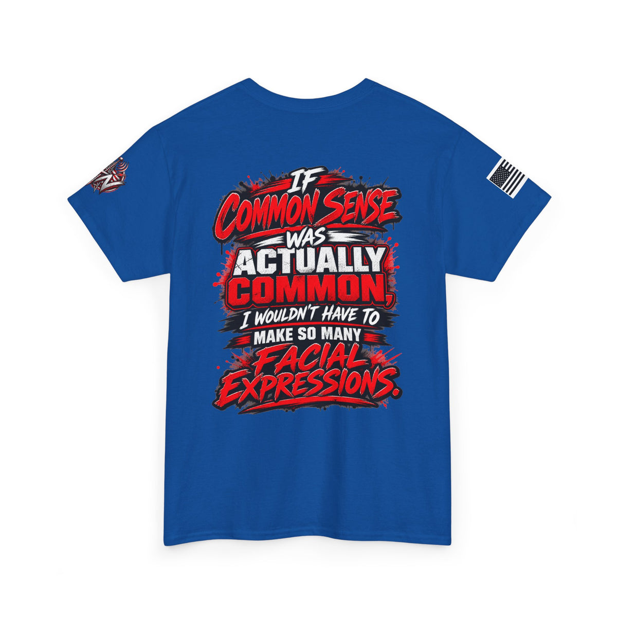 "If Common Sense Was Actually Common I Wouldn't Have to Make So Many Facial Expressions" T-Shirt