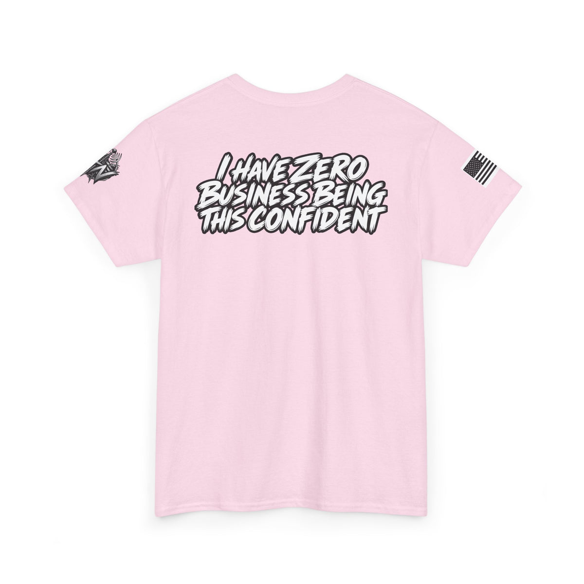 I Have Zero Business Being This Confident T-Shirt