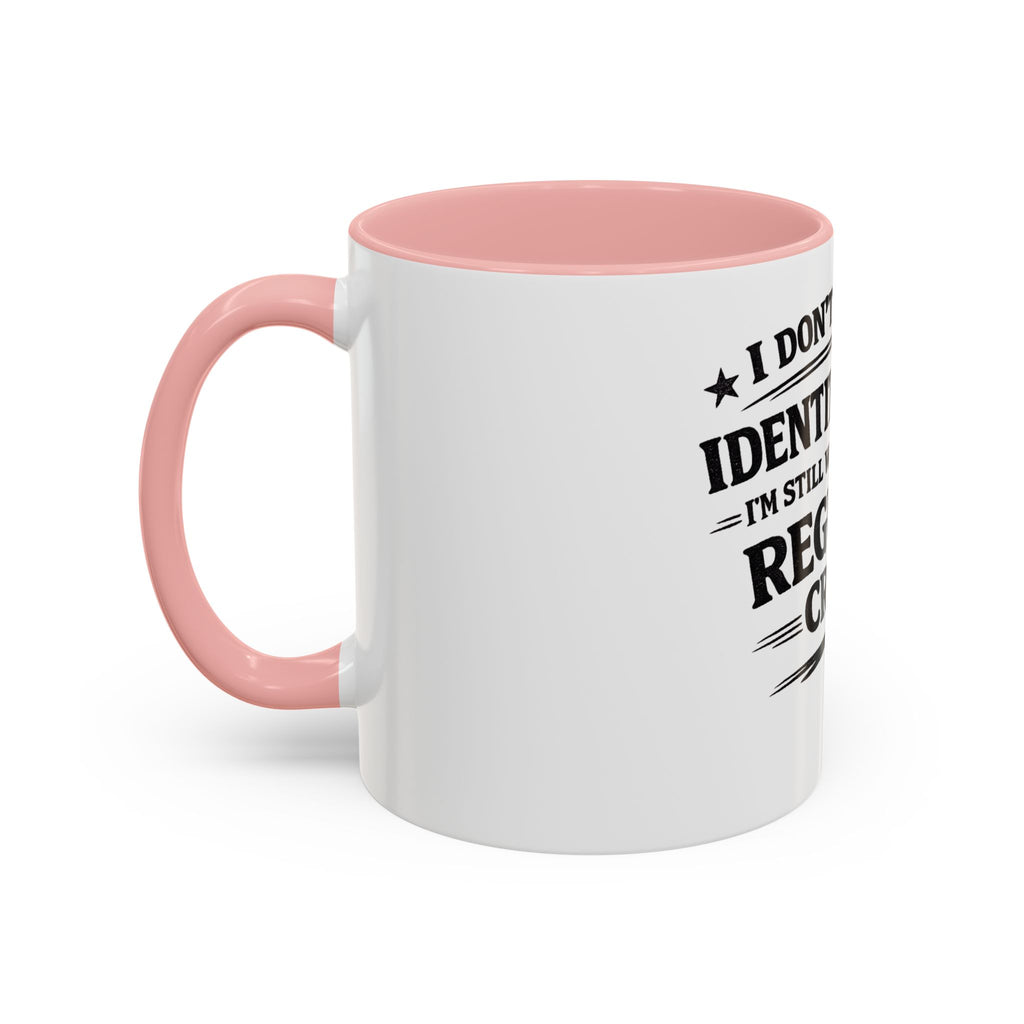 "I Don't Need an Identity Crisis, I'm Still Working on My Regular Crisis" Coffee Mug