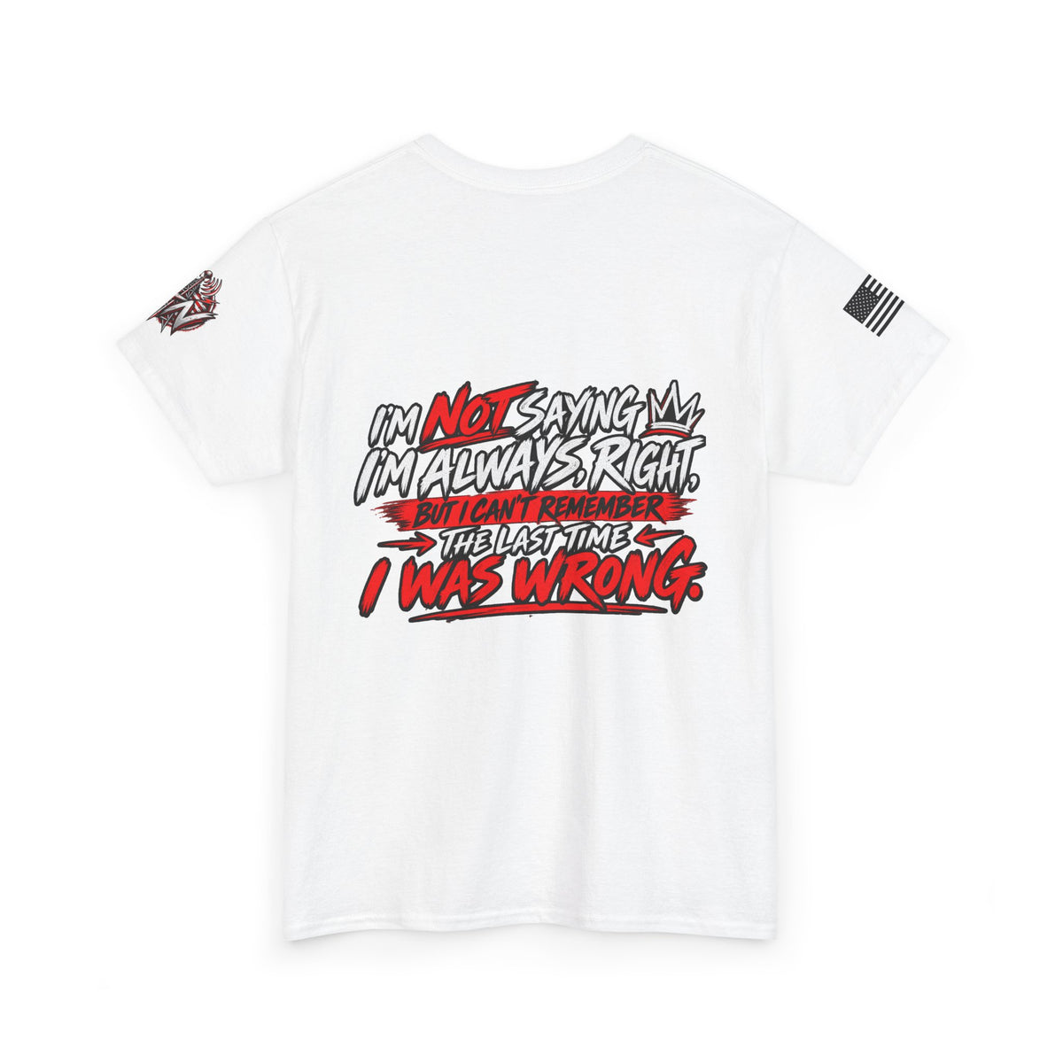 "I'm Not Saying I'm Always Right" T-Shirt