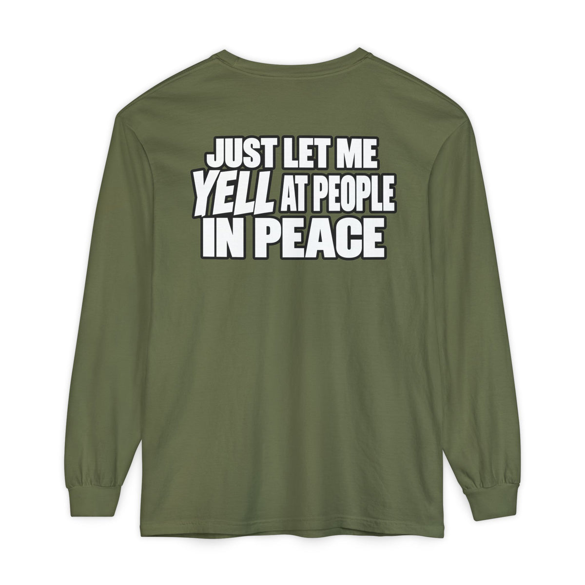 "Just Let Me Yell at People in Peace" Long Sleeve Shirt